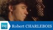 Les confessions de Robert Charlebois - Archive INA