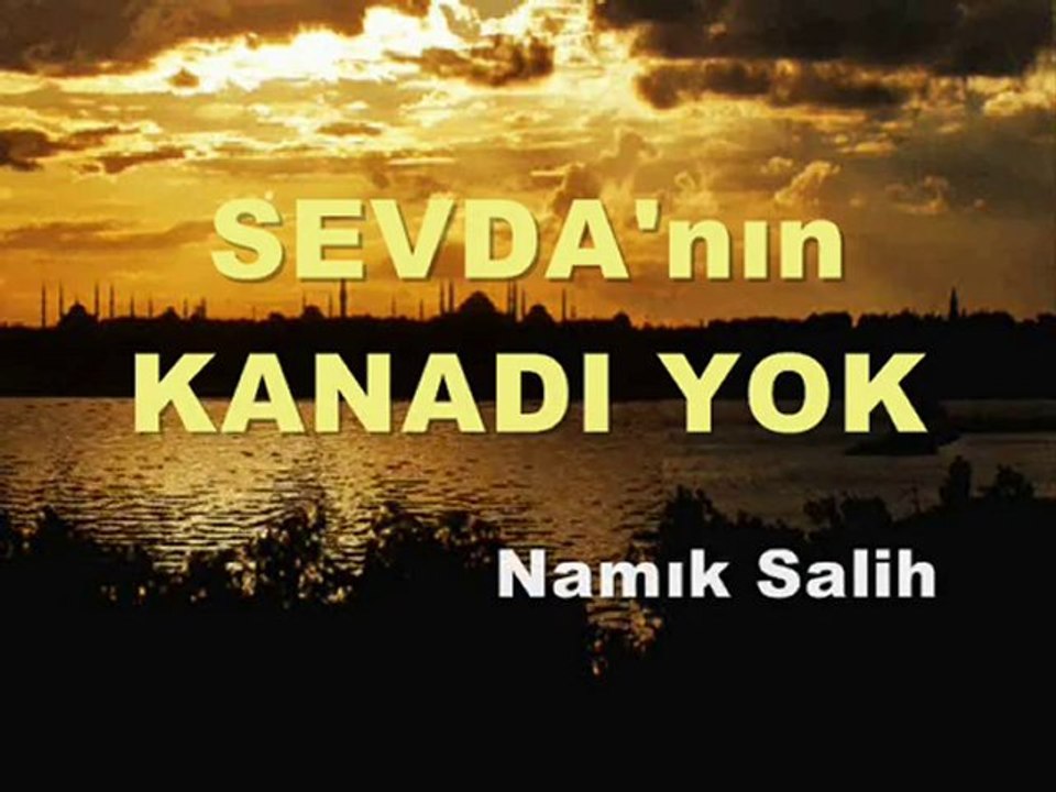 *** SEVDANIN KANADI YOK *** Namık Salih...