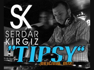 Serdar KIRGIZ - Tipsy (XcluSive)