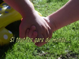 Si tout les gars du monde...