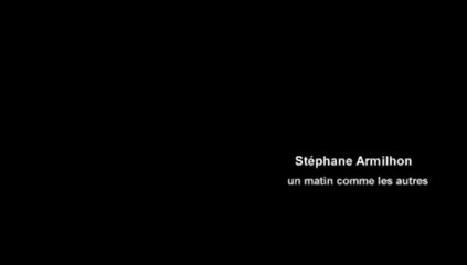 Stéphane Armilhon - Un matin comme les autres - vidéo clip
