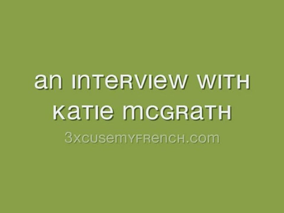 Interview with Katie McGrath [3xcusemyfrench exclusive]