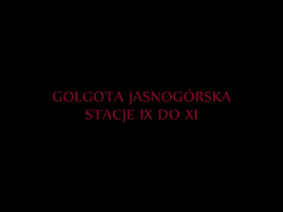 GOLGOTA JASNOGÓRSKA. CZĘŚĆ 3, STACJE IX DO XI.