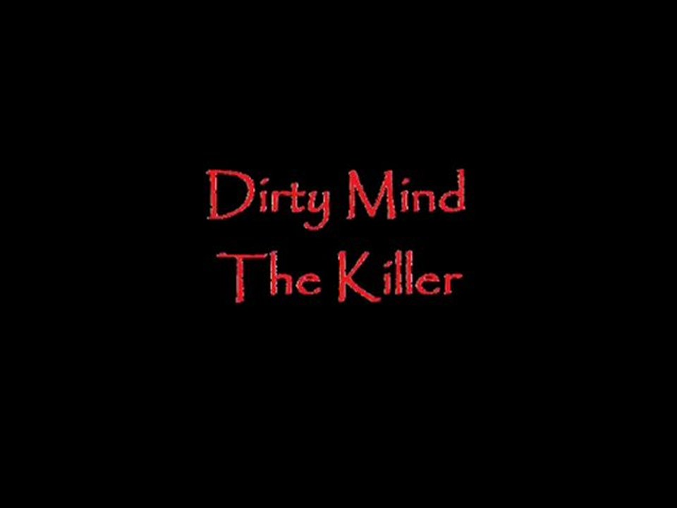 Dirty Mind-The Killer