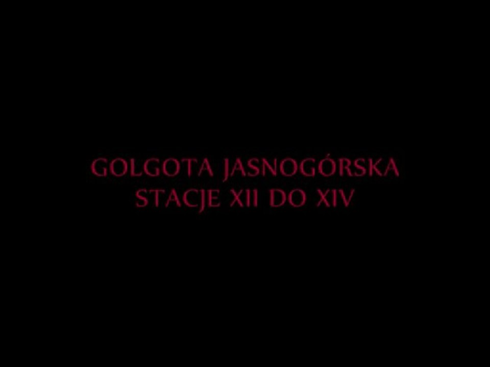 GOLGOTA JASNOGÓRSKA. CZĘŚĆ 4, STACJE XII DO XIV.