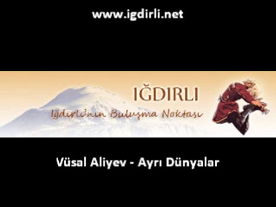 Vüsal Aliyev - Ayrı dünyalar | www.igdirli.net |