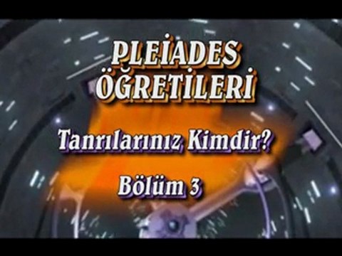PLEİADES ÖĞRETİLERİ - TANRILARINIZ KİMDİR BÖLÜM 3