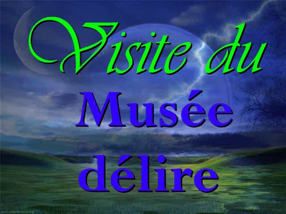 VISITE MUSEE DELIRE
