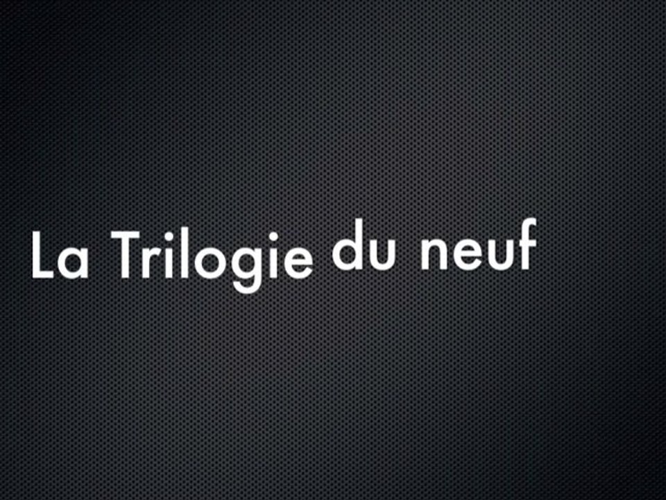 Bande-annonce: la Trilogie du neuf