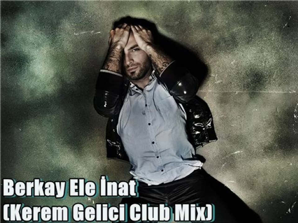 Berkay Ele İnat - (Kerem Gelici Club Mix)