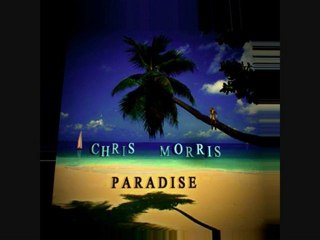 CHRIS MORRIS - "Paradise"