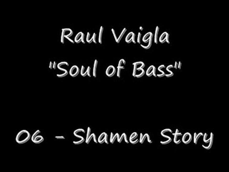 Raul Vaigla - Soul of Bass - (06) Shamen Story