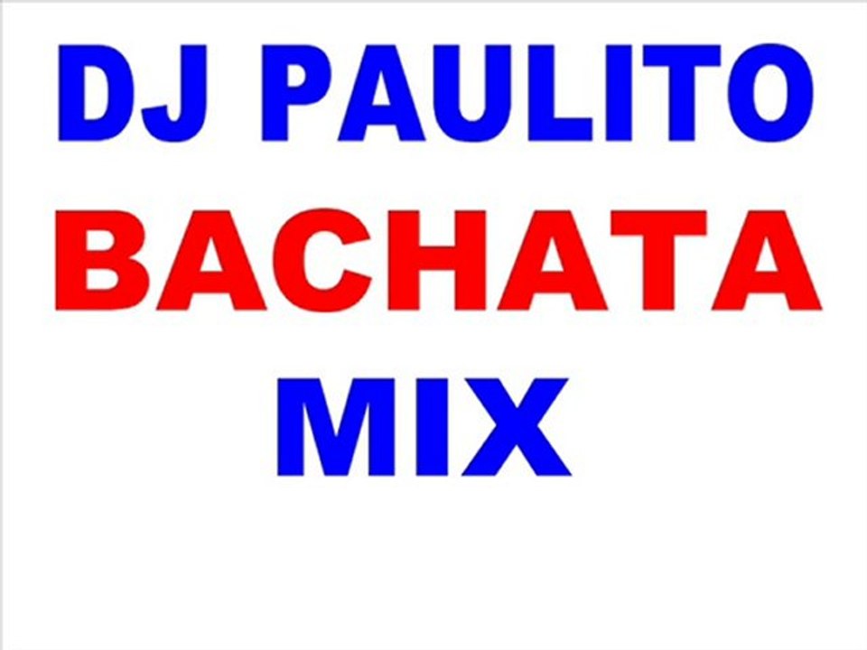 DJ PAULITO - BACHATA MIXXX