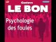 Psychologie des Foules de Gustave LE BON, livre audio