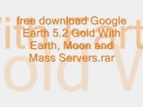 Google Earth 5.2 Gold With Earth, Moon and Mass Server