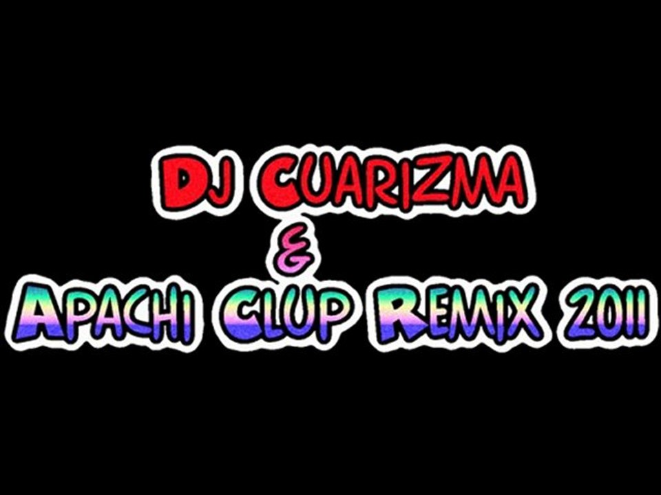 Dj Cuarizma & Apachi Clup Remix 2011