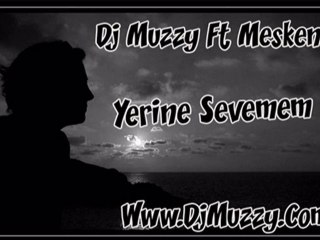 Dj Muzzy Ft Mesken - Yerine Sevemem