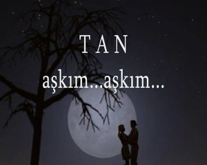 Tan - Aşkım Aşkım