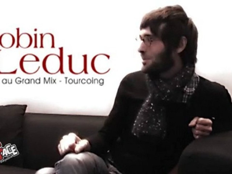 Robin Leduc - Interview 2010 au Grand Mix - Tourcoing