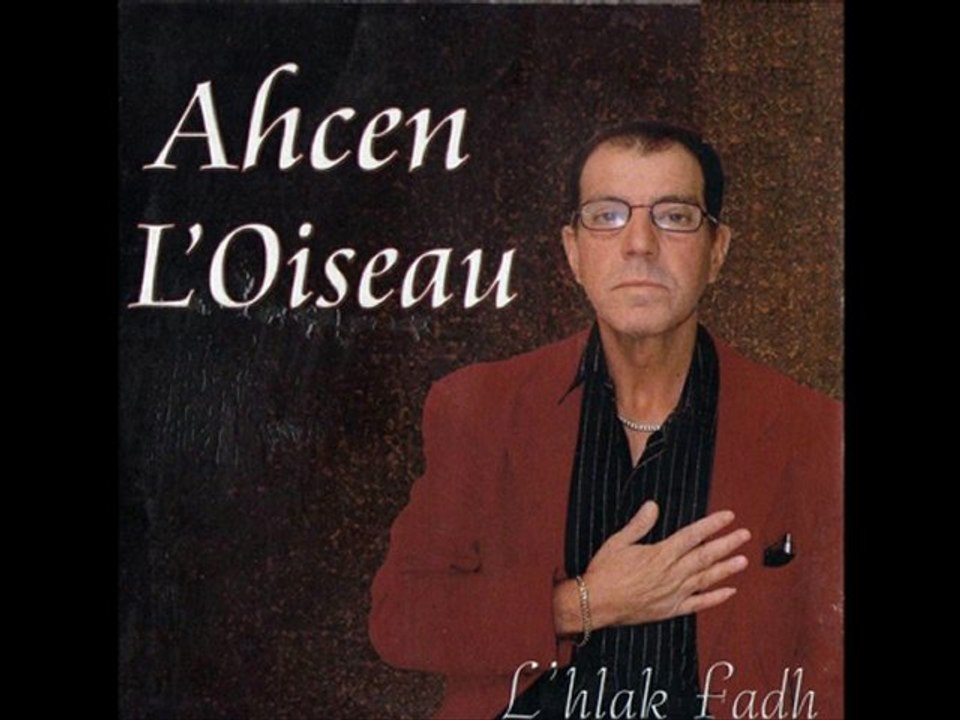 Ahcen L'Oiseau la chanson Lahlak