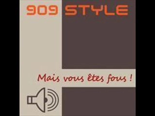 909 Style - "Mais vous êtes fous"