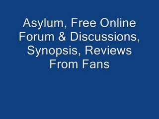 Asylum, Free Online Forum & Discussions, Synopsis, ...
