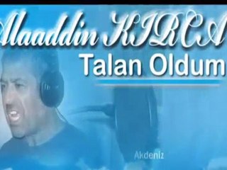 Alaaddin Kırca & Talan Oldum