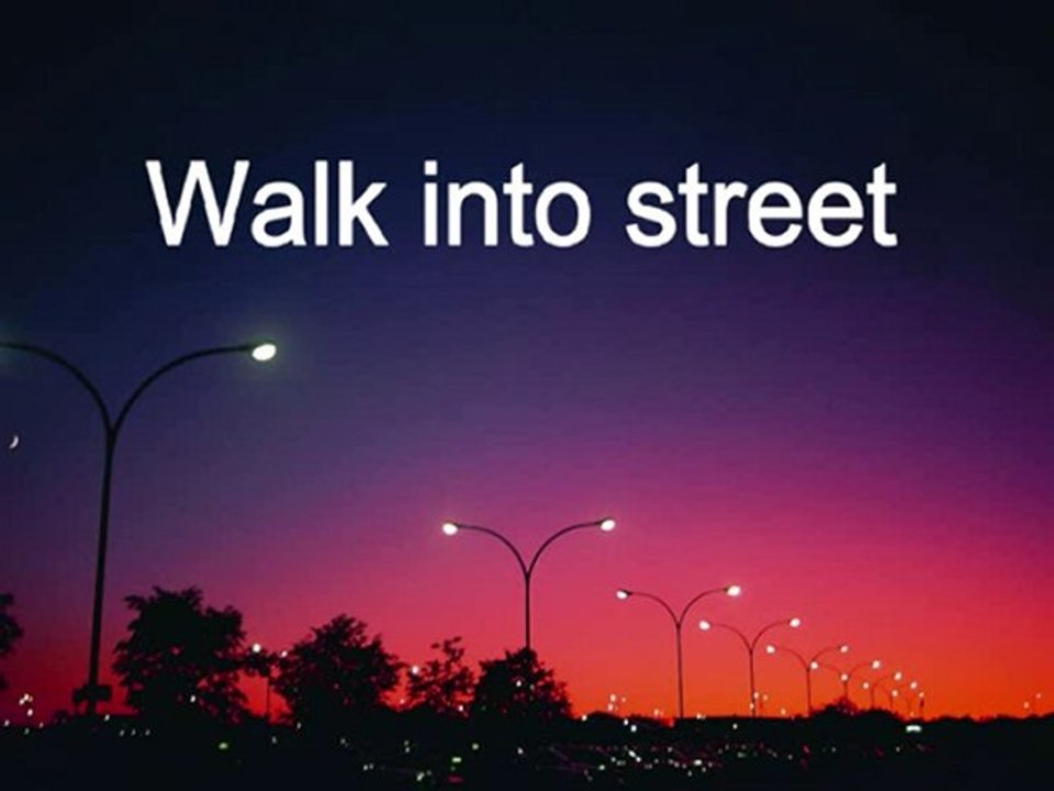 Walk into street
