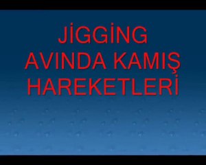 JİGGİNG Avında Kamış hareketleri.
