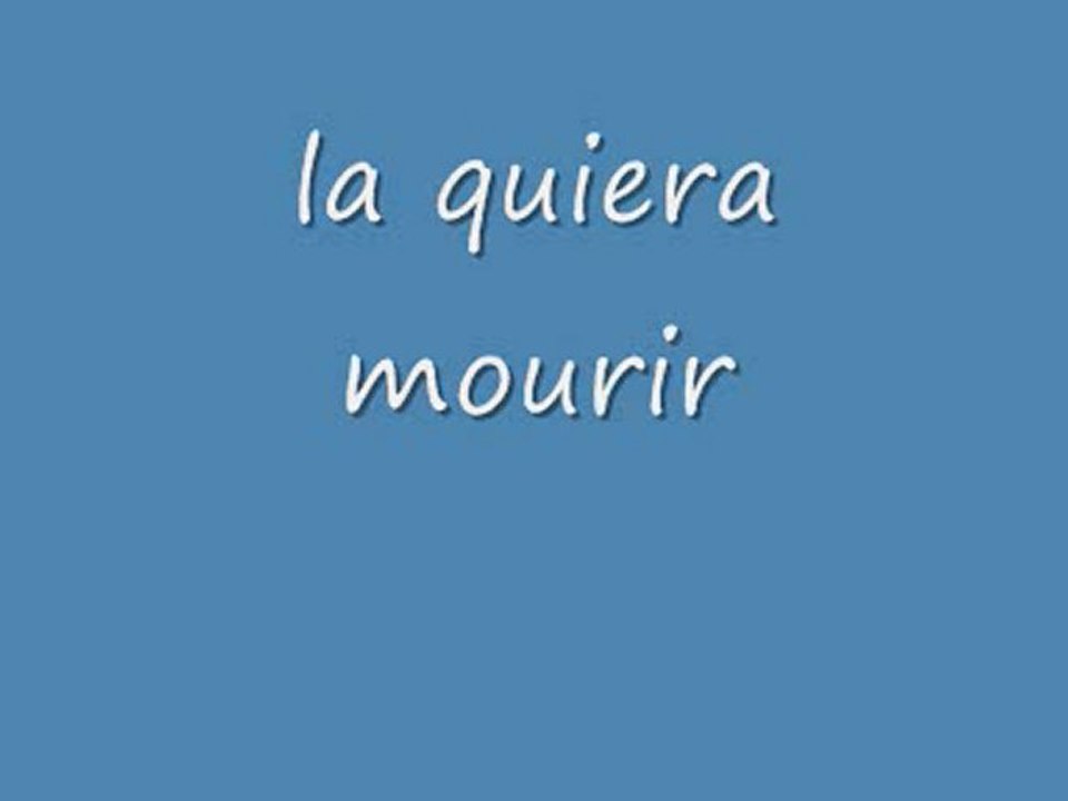 la quiera mourir