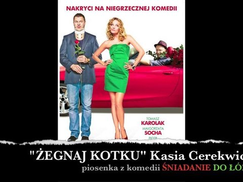 ŻEGNAJ KOTKU Kasia Cerekwicka (z filmu ŚNIADANIE DO ŁÓŻKA)