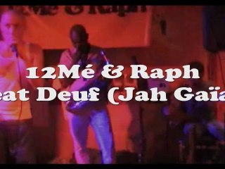 12Mé et Raph  feat Deuf (Jah Gaïa)