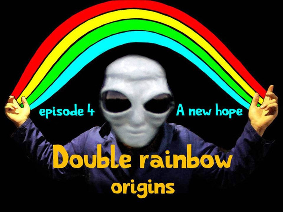 Double Rainbow Origins ep 4, a new Hope