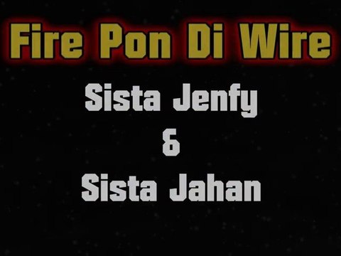 Fire On The Wire - Sista Jenfy & Sista Jahan