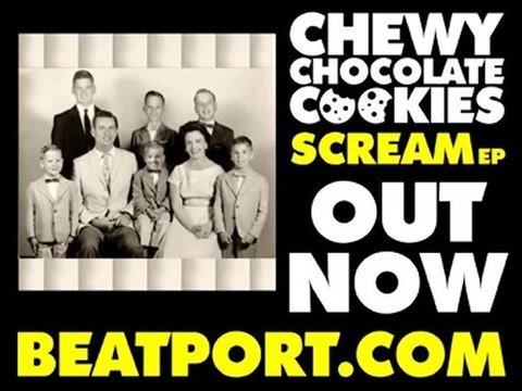 Chewy Chocolate Cookies - Scream EP - OUT NOW on Beatport