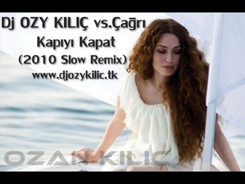 Dj OZY KILIÇ vs.Çağrı - Kapıyı Kapat (2010 Slow Remix)