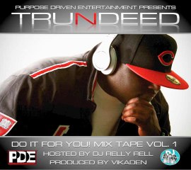TruNdeed "Do it for you" (full mixtape) Hosted by DJ Relly Rell
