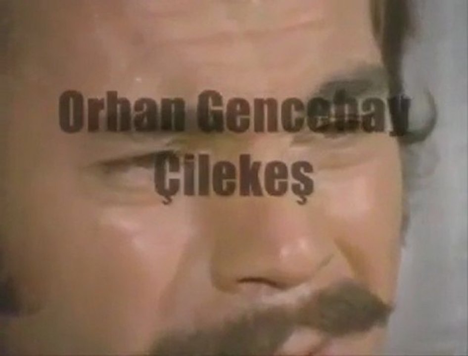 ORHAN GENÇEBAY ÇİLEKEŞ