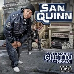 San Quinn - Cant Take The Ghetto Out A Nigga (2011) Free Download