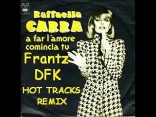 Raffaella Carra - A Far L'amore Comincia Tu (Frantz DFK) hot tracks RMX