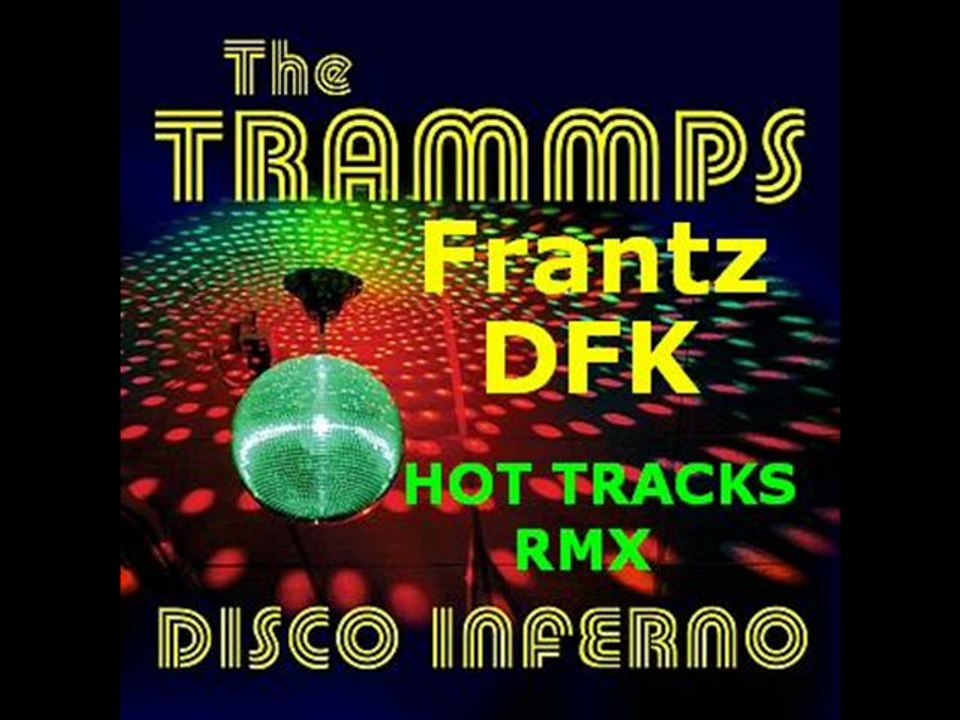The Trammps - Disco inferno (Frantz DFK ) Hot Tracks Remix
