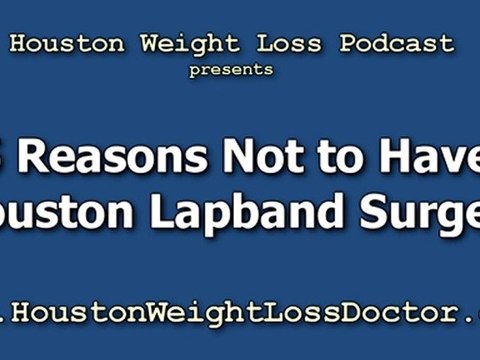 Houston Lap Band Surgery - 5 Reasons NOT To Have This Weight Loss Surgery
