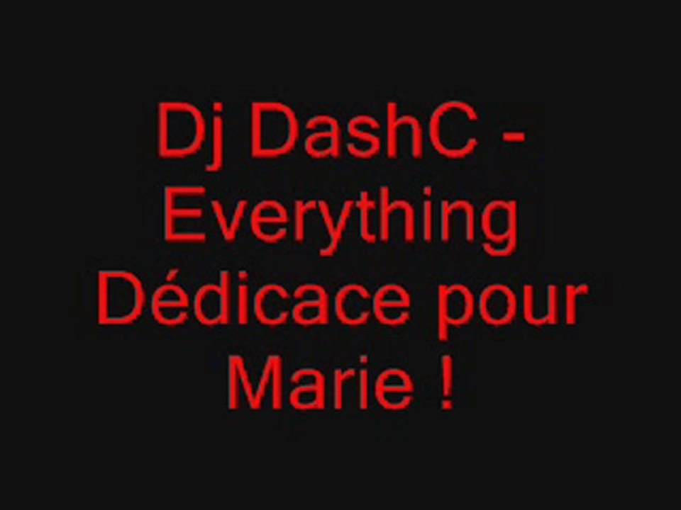 Dj DashC - Everything ( Dédicace pour Marie )