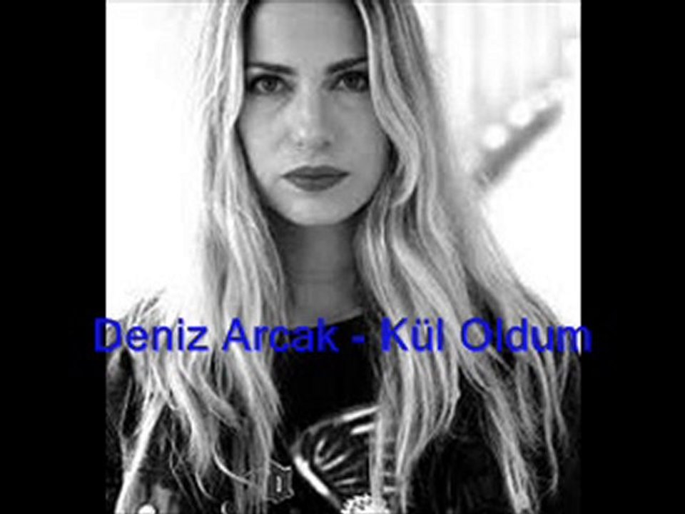 Deniz Arcak - Kül Oldum