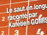 Le saut en longueur raconté par Kafétien Gomis