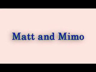 Matt and Mimo