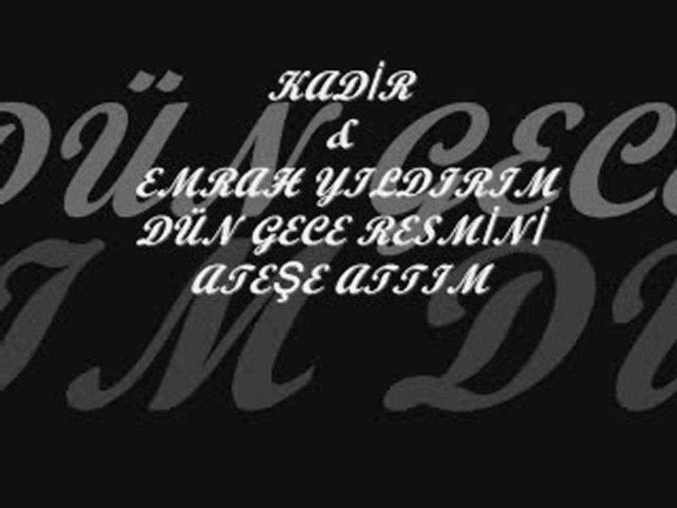 DÜN GECE RESMİNİ ATEŞE ATTIM - KADİR & EMRAH YILDIRIM