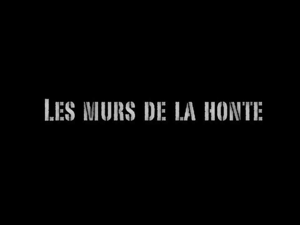 LES MURS DE LA HONTE documentaire complet !