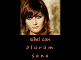 Sibel CAN..ölürüm sana