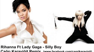 Rihanna Ft Lady Gaga - Silly Boy(Çağrı Karayiğit Remix)